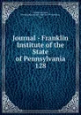 Journal - Franklin Institute of the State of Pennsylvania - Franklin Institute