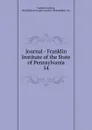 Journal - Franklin Institute of the State of Pennsylvania - Franklin Institute