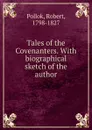 Tales of the Covenanters. - Robert Pollok