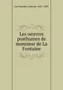 Les oeuvres posthumes de monsieur de La Fontaine - Jean de La Fontaine