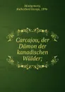 Carcajou, der Damon der kanadischen Walder - Rutherford George Montgomery