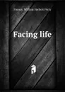 Facing life - William Herbert Perry Faunce