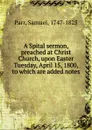 A Spital sermon, preached at Christ Church, upon Easter Tuesday, April 15, 1800, to which are added notes - Samuel Parr