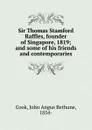 Sir Thomas Stamford Raffles, founder of Singapore, 1819 - John Angus Bethune Cook