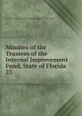 Minutes of the Trustees of the Internal Improvement Fund, State of Florida - Florida Trustees of the Internal Improvement Fund