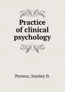 Practice of clinical psychology - Stanley D. Porteus