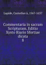 Commentaria in sacram Scripturam. Editio Xysto Riario Sfortiae dicata - Cornelius à. Lapide