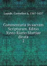 Commentaria in sacram Scripturam. Editio Xysto Riario Sfortiae dicata - Cornelius à. Lapide