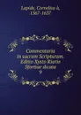 Commentaria in sacram Scripturam. Editio Xysto Riario Sfortiae dicata - Cornelius à. Lapide