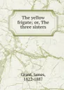 The yellow frigate - James Grant