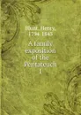 A family exposition of the Pentateuch - Henry Blunt