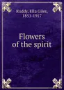 Flowers of the spirit - Ella Giles Ruddy