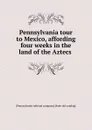 Pennsylvania tour to Mexico, affording four weeks in the land of the Aztecs - Pennsylvania railroad