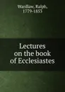 Lectures on the book of Ecclesiastes - Ralph Wardlaw