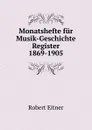 Monatshefte fur Musik-Geschichte Register 1869-1905 - Robert Eitner