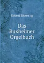 Das Buxheimer Orgelbuch - Robert Eitner hg