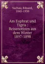 Am Euphrat und Tigris - Eduard Sachau