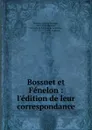 Bossuet et Fenelon - Bossuet Jacques Bénigne