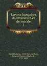 Lecons francaises de litterature et de morale - François Noël