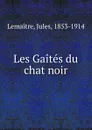 Les Gaites du chat noir - Jules Lemaitre