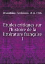 Etudes critiques sur l.histoire de la litterature francaise - Ferdinand Brunetière
