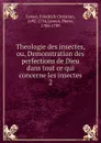 Theologie des insectes, ou, Demonstration des perfections de Dieu dans tout ce qui concerne les insectes - Friedrich Christian Lesser