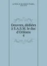 Oeuvres, dediees a S.A.S.M. le duc d.Orleans - Antoine Houdar La Motte