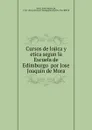 Cursos de lojica y etica segun la Escuela de Edimburgo  por Jose Joaquin de Mora. - José Joaquín de Mora