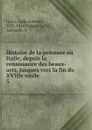 Histoire de la peinture en Italie, depuis la renaissance des beaux-arts, jusques vers la fin du XVIIIe siecle - Luigi Antonio Lanzi