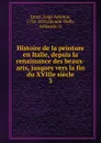 Histoire de la peinture en Italie, depuis la renaissance des beaux-arts, jusques vers la fin du XVIIIe siecle - Luigi Antonio Lanzi