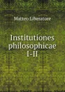 Institutiones philosophicae - Matteo Liberatore