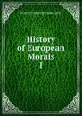 History of European Morals - William Edward Hartpole Lecky