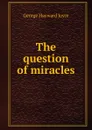 The question of miracles - George Hayward Joyce