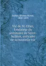 Vie de M. Olier, fondateur du seminaire de Saint-Sulpice, exrtraite de sa nouvelle vie - Étienne Michel Faillon