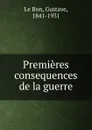 Premieres consequences de la guerre - Gustave le Bon