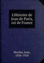 L.Histoire de Jean de Paris, roi de France - Jean Moréas