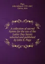 A collection of sacred hymns for the use of the Latter Day Saints selected and published by John E. Page - John Edward Page