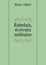 Rabelais, ecrivain militaire - Albert Rossi