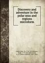 Discovery and adventure in the polar seas and regions microform - John Leslie