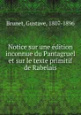 Notice sur une edition inconnue du Pantagruel et sur le texte primitif de Rabelais - Gustave Brunet
