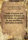 Chefs-d.oeuvre des classiques francais du 17e siecle, ou extraits de nos meilleurs ecrivains en prose - Aurélien Courson