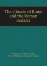 The climate of Rome and the Roman malaria - Corrado Tommasi-Crudeli