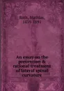 An essay on the prevention . rational treatment of lateral spinal curvature - Mathias Roth