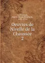 Oeuvres de Nivelle de la Chaussee - Pierre Claude Nivelle de La Chaussée