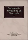 Oeuvres de Nivelle de la Chaussee - Pierre Claude Nivelle de La Chaussée