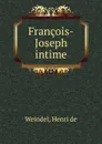 Francois-Joseph intime - Henri de Weindel