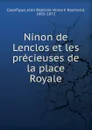Ninon de Lenclos et les precieuses de la place Royale - Jean Baptiste Honoré Raymond Capefigue