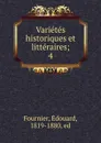 Varietes historiques et litteraires - Édouard Fournier