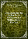 Iconographie des fables de La Fontaine, La Motte, Dorat, Florian - Eugène Lévêque