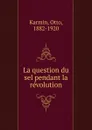 La question du sel pendant la revolution - Otto Karmin